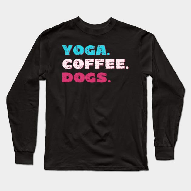 Yoga. Coffee. Dogs. Long Sleeve T-Shirt by Red Yoga